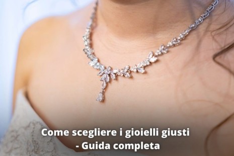 Come scegliere i gioielli giusti per ogni occasione - Guida completa